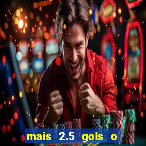 mais 2.5 gols o que significa